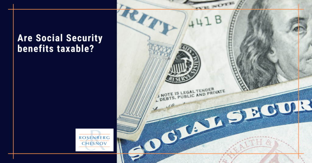 Are Social Security benefits taxable? - Rosenberg Chesnov